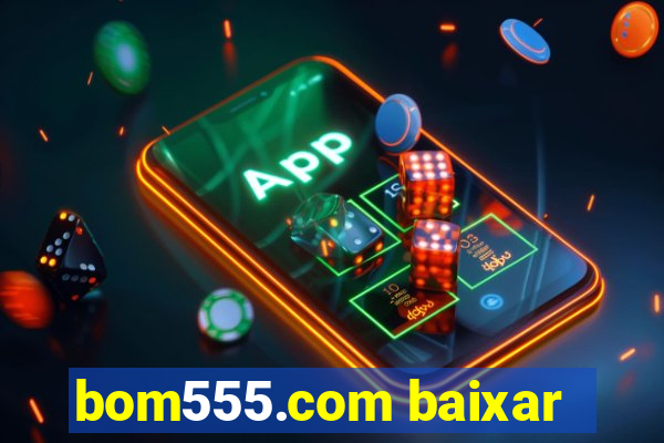 bom555.com baixar